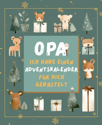 OPA, ich habe einen Adventskalender für dich gebastelt – außergewöhnlicher Adventskalender für Opa und EnkelInnen mit kreativen Ideen, ... Platz für Rezepte und Dankbarkeits-Impulsen