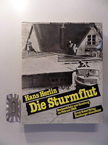 Die Sturmflut. Nordseeküste und Hamburg im Februar 1962