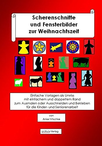 Scherenschnitte und Fensterbilder zur Weihnachtszeit.: Einfache Vorlagen als Umriss mit einfachem und doppeltem Rand zum Ausmalen oder Ausschneiden und Bekleben für die Kinder- und Seniorenarbeit
