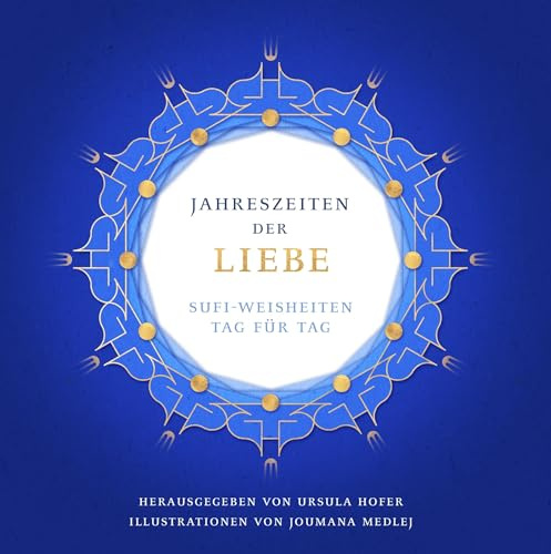 Jahreszeiten der Liebe: Sufi-Weisheiten Tag für Tag