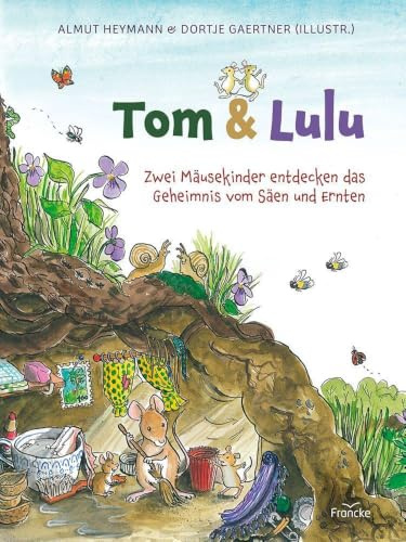 Tom und Lulu: Zwei Mäusekinder entdecken das Geheimnis vom Säen und Ernten