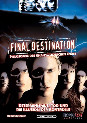 Final Destination – Philosophie des unausweichlichen Endes (Budget Edition by MovieCon): Eine psychologische und philosophische Analyse des gesamten Filmfranchises