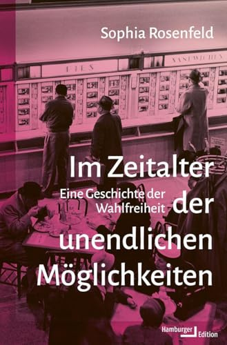 Im Zeitalter der unendlichen Möglichkeiten: Eine Geschichte der Wahlfreiheit