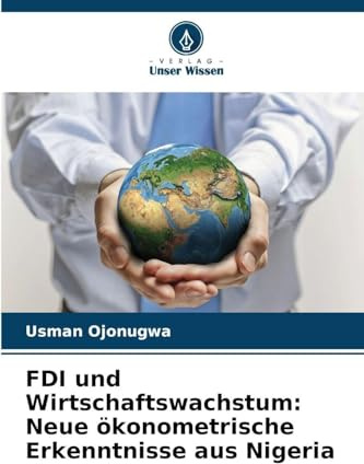 FDI und Wirtschaftswachstum: Neue ökonometrische Erkenntnisse aus Nigeria: DE