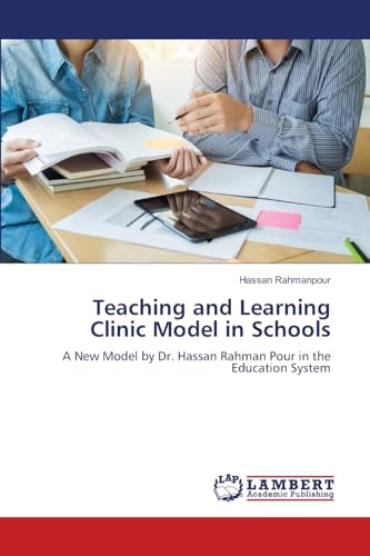 Teaching and Learning Clinic Model in Schools: A New Model by Dr. Hassan Rahman Pour in the Education System