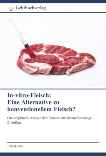 In-vitro-Fleisch: Eine Alternative zu konventionellem Fleisch?: Eine empirische Analyse der Chancen und Herausforderunge. 2. Auflage