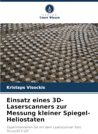 Einsatz eines 3D-Laserscanners zur Messung kleiner Spiegel-Heliostaten: Experimentieren Sie mit dem Laserscanner Faro Focus3D S 120