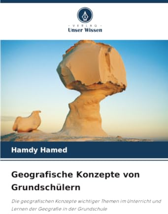 Geografische Konzepte von Grundschülern: Die geografischen Konzepte wichtiger Themen im Unterricht und Lernen der Geografie in der Grundschule