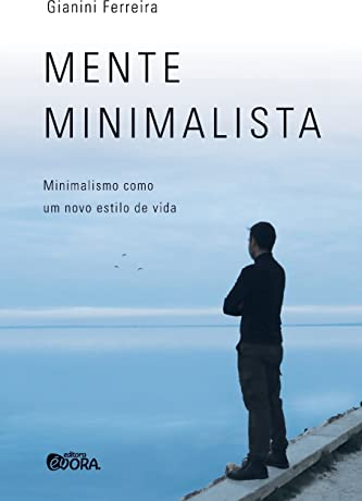 Mente minimalista: minimalismo como um novo estilo de vida