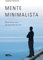 Mente minimalista: minimalismo como um novo estilo de vida