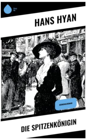 Die Spitzenkönigin: Ein Großstadtkrimi um Modehandel, Unterwelt und gesellschaftliche Macht im Berlin der Kaiserzeit