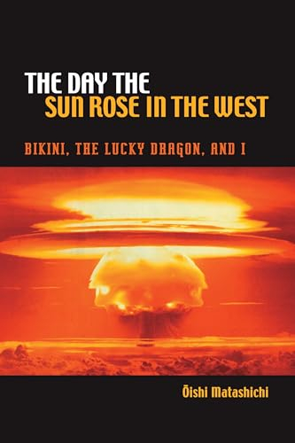 The Day the Sun Rose in the West: Bikini, the Lucky Dragon and I (A Latitude 20 Book)
