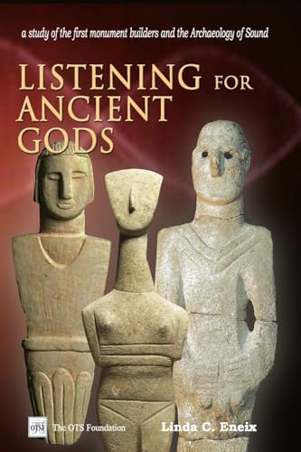 Listening For Ancient Gods: Archaeoacoustics: A study of the world's oldest buildings and the archaeology of sound, with new implications for how we came to be who we are.