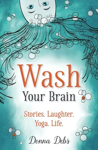 Wash Your Brain: Stories. Laughter. Yoga. Life.
