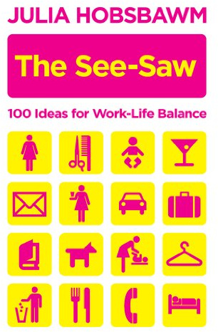 The See-Saw: 100 Recipes for Work-Life Balance