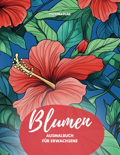 Blumen Ausmalbuch für Erwachsene, Auszeit für die Sinne!: 50 zauberhafte Blumen-Motive für innere Ruhe, Entspannung und Kreativität