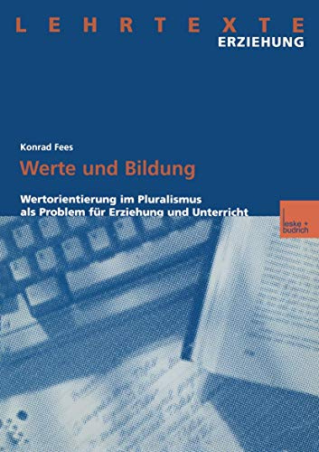 Werte und Bildung: Wertorientierung im Pluralismus als Problem für Erziehung und Unterricht (Lehrtexte Erziehung)