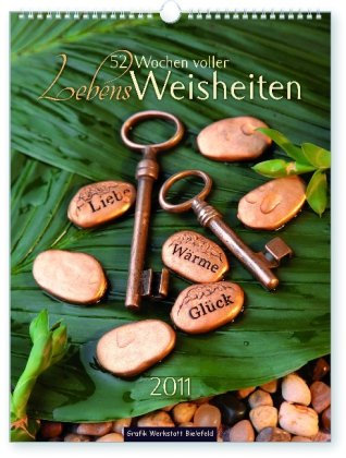 Lebensweisheiten 2011: 52 Wochen voller Lebensweisheiten, Wandkalender