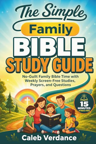 The Simple Family Bible Study Guide: No-Guilt Family Bible Time with Weekly Screen-Free Studies, Prayers, and Questions (Bible Study Essentials)