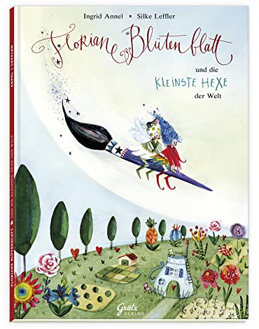Kinderbuch Floriane Blütenblatt und die kleinste Hexe der Welt, 36 Seiten pures Elfen Abenteuer | Märchenbuch für Kinder von 5 - 12 Jahren, zum Vor- und Selberlesen, von Ingrid Annel und Silke Leffler