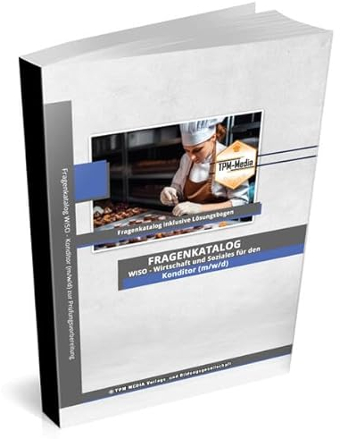 Konditor (m/w/d) Fragenkatalog für das Ausbildungsfach: Wirtschaft & Soziales Buch/Printversion mit über 3000 Lern-/Prüfungsfragen
