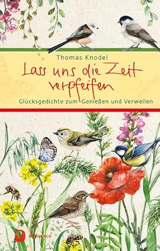 Lass uns die Zeit verpfeifen: Glücksgedichte zum Genießen und Verweilen (Eschbacher Präsent)
