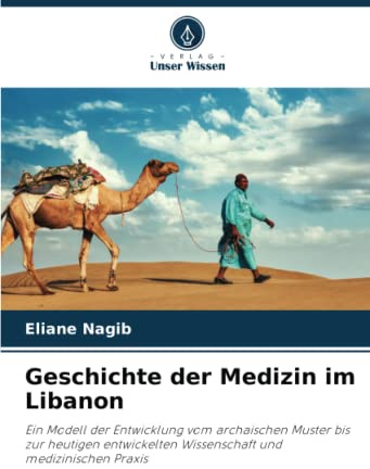 Geschichte der Medizin im Libanon: Ein Modell der Entwicklung vom archaischen Muster bis zur heutigen entwickelten Wissenschaft und medizinischen Praxis