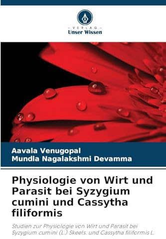 Physiologie von Wirt und Parasit bei Syzygium cumini und Cassytha filiformis: Studien zur Physiologie von Wirt und Parasit bei Syzygium cumini (L.) Skeels. und Cassytha filiformis L.