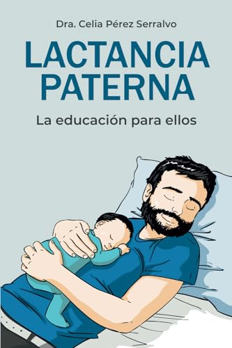 Lactancia paterna: La educación para ellos (Un libro sobre embarazo, lactancia y crianza para padres primerizos)