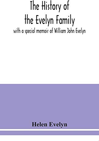 The history of the Evelyn family: with a special memoir of William John Evelyn