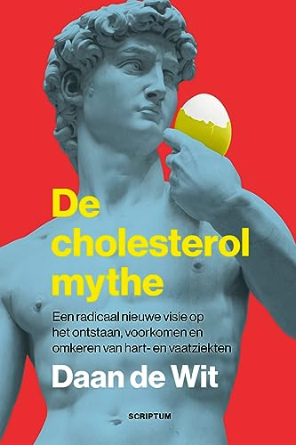 De cholesterolmythe: een radicaal nieuwe visie op het ontstaan, voorkomen en omkeren van hart- en vaatziekten