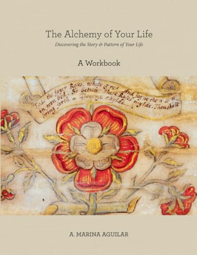 The Alchemy of Your Life – A Workbook: Discovering the Story & Pattern of Your Life
