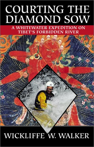 Courting the Diamond Sow: Kayaking Tibet's Forbidden Tsangpo River (Adventure Press)