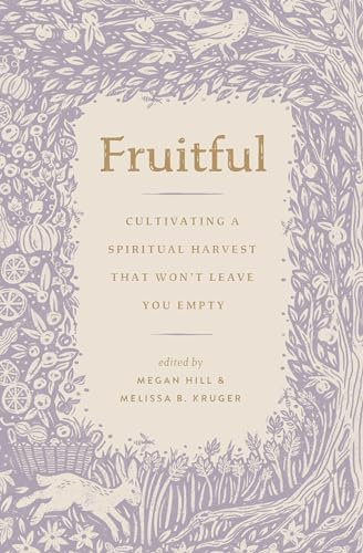 Fruitful: Cultivating a Spiritual Harvest That Won't Leave You Empty (The Gospel Coalition)
