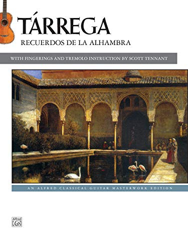 Tárrega: Recuerdos de la Alhambra: The music of Francisco Tárrega / fingerings by Scott Tennant (Alfred Classical Guitar Masterworks)