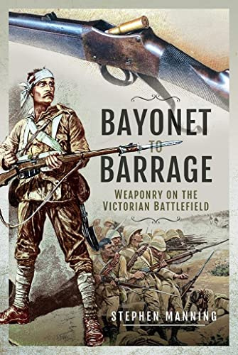 Bayonet to Barrage: Weaponry on the Victorian Battlefield