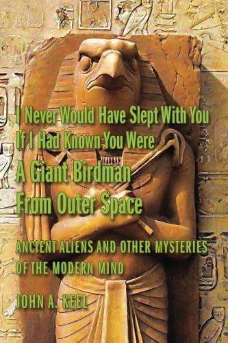 I Never Would Have Slept With You If I Had Known You Were a Giant Birdman From Outer Space: Ancient Aliens and Other Mysteries of the Modern Mind