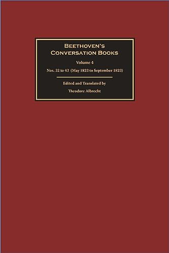 Beethoven’s Conversation Books Volume 4: Nos. 32 to 43 (May 1823 to September 1823)