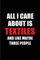 All I Care About is Textiles and Like Maybe Three People: Blank Lined 6x9 Textiles Passion and Hobby Journal/Notebooks for passionate people or as Gift for the ones who eat, sleep and live it forever.