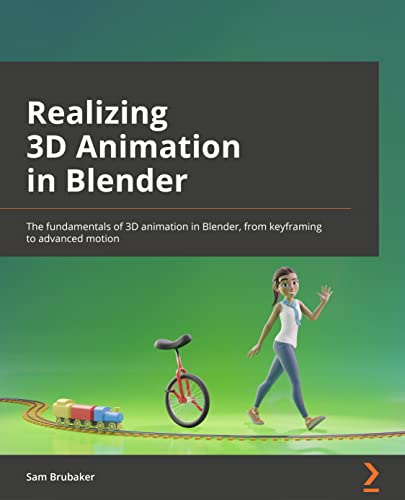 Realizing 3D Animation in Blender: Master the fundamentals of 3D animation in Blender, from keyframing to character movement