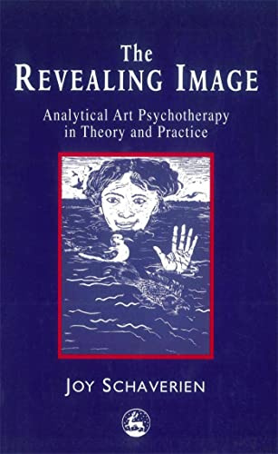 The Revealing Image: Analytical Art Psychotherapy in Theory and Practice (Volume 0)
