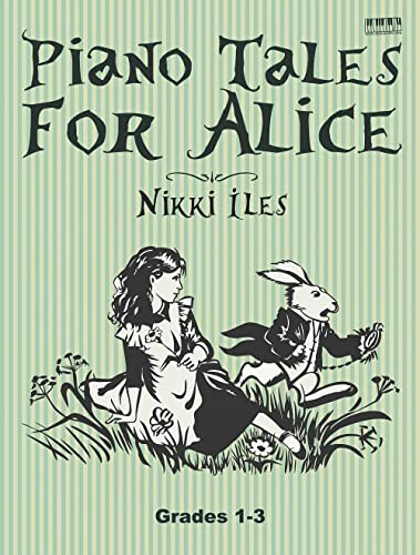 Piano Tales for Alice | Easy Piano Songbook for Beginners Grades 1-3 | Piano Sheet Music Inspired by Alice in Wonderland for Students and Young ... Abrsm Levels (Nikki Iles Piano Tales Series)