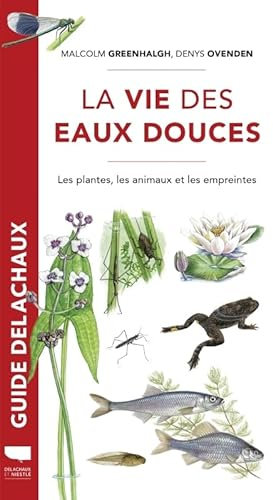 La Vie des eaux douces: Les Plantes, les animaux, les empreintes