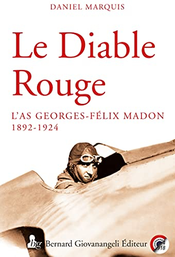 Le diable rouge: L'as Georges Félix Madon 1892-1924