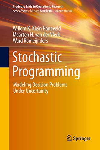 Stochastic Programming: Modeling Decision Problems Under Uncertainty (Graduate Texts in Operations Research)