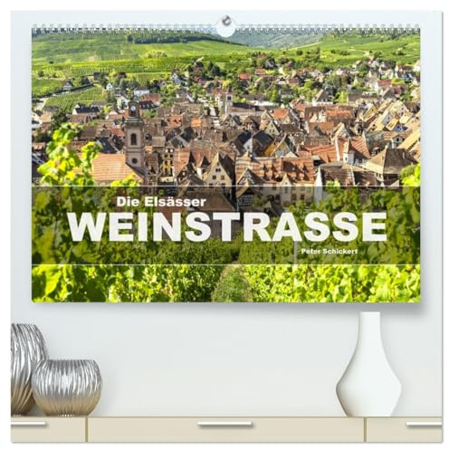 Die Elsässer Weinstraße (hochwertiger Premium Wandkalender 2026 DIN A2 quer), Kunstdruck in Hochglanz: Eine wunderbare Reise durch die schönsten Dörfer der Elsässer Weinstraße. (CALVENDO Orte)