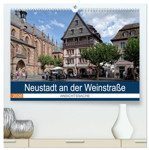 Neustadt an der Weinstraße - Ansichtssache (hochwertiger Premium Wandkalender 2026 DIN A2 quer), Kunstdruck in Hochglanz: Spaziergang durch einen der schönsten Weinorte der Pfalz (CALVENDO Orte)