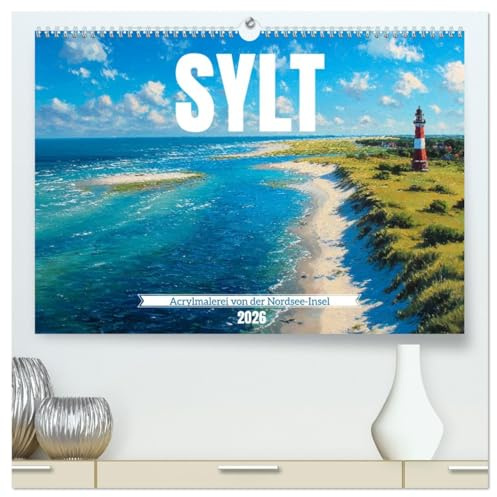Sylt - Acrylmalerei von der Nordsee-Insel (hochwertiger Premium Wandkalender 2026 DIN A2 quer), Kunstdruck in Hochglanz: Deutschland-Kalender mit ... für Liebhaber der Nordsee (CALVENDO Orte)