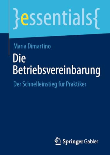 Die Betriebsvereinbarung: Der Schnelleinstieg für Praktiker (essentials)