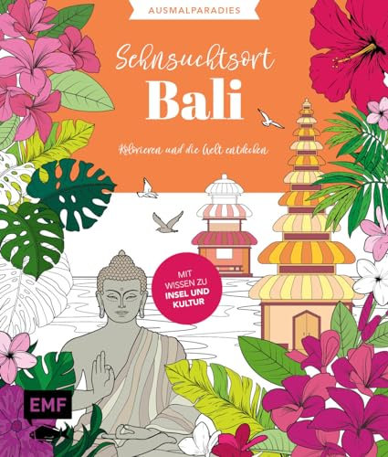 Ausmalparadies – Sehnsuchtsort Bali: Ein entspannendes Ausmalbuch für tropische Fernwehmomente und Inspiration | Kolorieren und die Welt entdecken: Mit Wissen zu Insel und Kultur